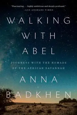 Marcher avec Abel : Voyages avec les nomades de la savane africaine - Walking with Abel: Journeys with the Nomads of the African Savannah