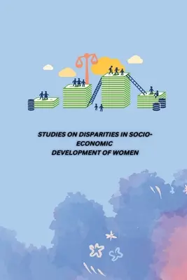 Études sur les disparités dans le développement socio-économique des femmes - Studies on Disparities in Socio-Economic Development of Women