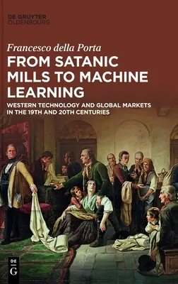 Des moulins sataniques à l'apprentissage automatique : La technologie occidentale et les marchés mondiaux aux XIXe et XXe siècles - From Satanic Mills to Machine Learning: Western Technology and Global Markets in the 19th and 20th Centuries