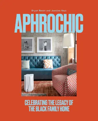 Aphrochic : Célébration de l'héritage de la maison familiale noire - Aphrochic: Celebrating the Legacy of the Black Family Home