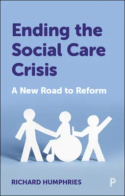 Mettre fin à la crise de l'aide sociale : Une nouvelle voie vers la réforme - Ending the Social Care Crisis: A New Road to Reform