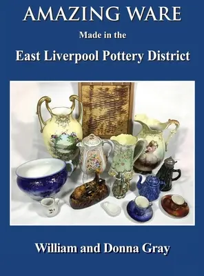 Des objets étonnants fabriqués dans le district de la poterie d'East Liverpool - Amazing Ware Made in the East Liverpool Pottery District