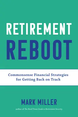 Le redémarrage de la retraite : Stratégies financières sensées pour se remettre sur la bonne voie - Retirement Reboot: Commonsense Financial Strategies for Getting Back on Track