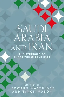 Arabie saoudite et Iran : La lutte pour façonner le Moyen-Orient - Saudi Arabia and Iran: The Struggle to Shape the Middle East