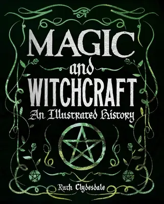 Magie et sorcellerie : Une histoire illustrée - Magic and Witchcraft: An Illustrated History