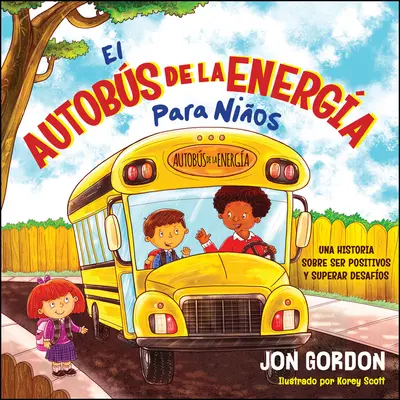 El Autobs de la Energa Para Nios : Une histoire sur le fait d'être positif et de surmonter les difficultés - El Autobs de la Energa Para Nios: Una Hstoria Sobre Ser Positivos Y Superar Desafos