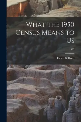 Ce que le recensement de 1950 signifie pour nous ; 1955 - What the 1950 Census Means to Us; 1955