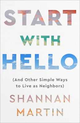 Start with Hello : (Et d'autres façons simples de vivre en voisins) - Start with Hello: (And Other Simple Ways to Live as Neighbors)