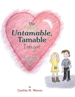 La langue folle, indomptable et apprivoisable : L'amour des mots, les mots de l'amour - The Crazy Untamable, Tamable Tongue: Love with Words, Words with Love