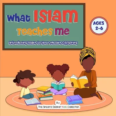 Ce que l'islam m'apprend : Introduire l'islam à votre progéniture musulmane - What Islam Teaches Me: Introducing Islam to Your Muslim Offspring