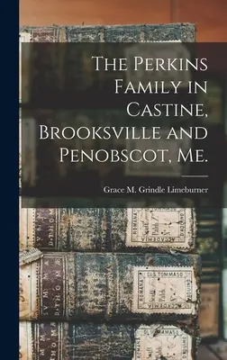 La famille Perkins à Castine, Brooksville et Penobscot, Me. - The Perkins Family in Castine, Brooksville and Penobscot, Me.