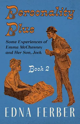 Personnalité plus - Quelques expériences d'Emma McChesney et de son fils Jock - Livre 2;Avec une introduction de Rogers Dickinson - Personality Plus - Some Experiences of Emma McChesney and Her Son, Jock - Book 2;With an Introduction by Rogers Dickinson