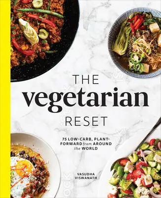 La réinitialisation végétarienne : 75 recettes végétariennes à faible teneur en glucides provenant du monde entier - The Vegetarian Reset: 75 Low-Carb, Plant-Forward Recipes from Around the World