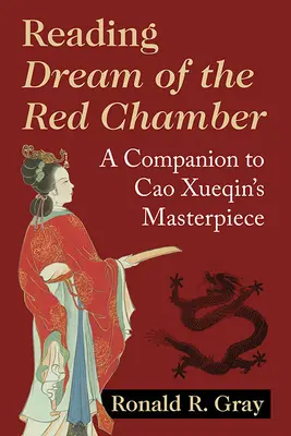 Lire le rêve de la chambre rouge : Un compagnon pour le chef-d'œuvre de Cao Xueqin - Reading Dream of the Red Chamber: A Companion to Cao Xueqin's Masterpiece