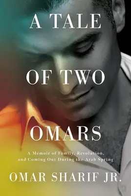 Une histoire de deux Omars : Mémoires d'une famille, d'une révolution et d'un coming out au cours du printemps arabe - A Tale of Two Omars: A Memoir of Family, Revolution, and Coming Out During the Arab Spring