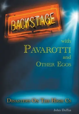 Dans les coulisses de Pavarotti et autres égos : Catastrophes sur les aigus - Backstage with Pavarotti and Other Egos: Disasters on the High Cs