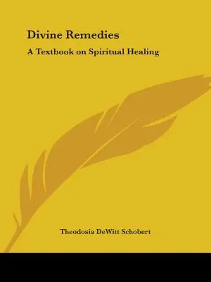 Remèdes divins : Un manuel de guérison spirituelle - Divine Remedies: A Textbook on Spiritual Healing