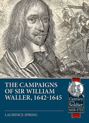 Les campagnes de Sir William Waller, 1642-1645 - The Campaigns of Sir William Waller, 1642-1645