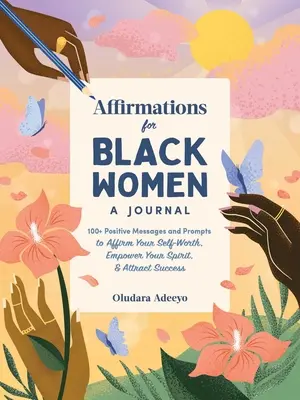 Affirmations pour les femmes noires : Un journal : Plus de 100 messages positifs pour affirmer votre valeur personnelle, renforcer votre esprit et attirer le succès. - Affirmations for Black Women: A Journal: 100+ Positive Messages and Prompts to Affirm Your Self-Worth, Empower Your Spirit, & Attract Success