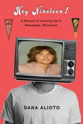 Hey Nineteen ! Mémoires d'une enfance à Milwaukee, Wisconsin - Hey Nineteen! A Memoir of Growing Up in Milwaukee, Wisconsin