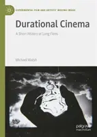 Le cinéma de longue durée : Une brève histoire des films de longue durée - Durational Cinema: A Short History of Long Films