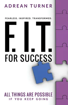 F.I.T. for Success : Sans peur, inspiré, transformé pour le succès - F.I.T. for Success: Fearless, Inspired, Transformed for Success