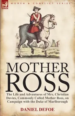 Mère Ross : La vie et les aventures de Mme Christian Davies, communément appelée Mother Ross, en campagne avec le duc de Marlboroug. - Mother Ross: The Life and Adventures of Mrs. Christian Davies, Commonly Called Mother Ross, on Campaign with the Duke of Marlboroug