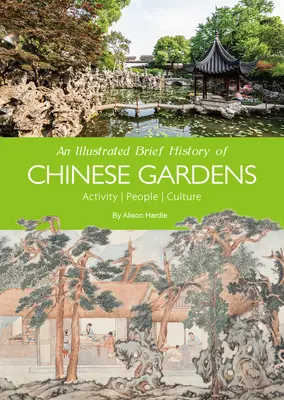 Une brève histoire illustrée des jardins chinois : Les gens, les activités, la culture - An Illustrated Brief History of Chinese Gardens: People, Activities, Culture