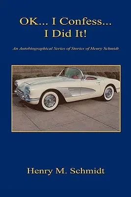 Ok... J'avoue... Je l'ai fait ! - Une série d'histoires autobiographiques de Henry Schmidt - Ok... I Confess... I Did It! - An Autobiographical Series of Stories of Henry Schmidt