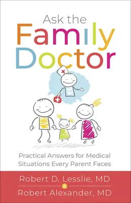 Demandez au médecin de famille : Réponses pratiques aux situations médicales auxquelles chaque parent est confronté - Ask the Family Doctor: Practical Answers for Medical Situations Every Parent Faces