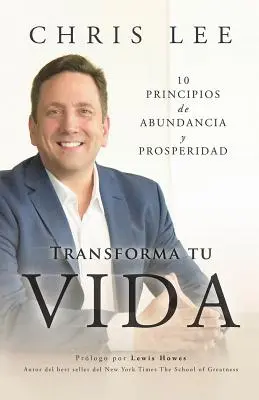 Transformer sa vie : 10 principes d'abondance et de prospérité - Transform Su Vida: 10 Principios De Abundancia Y Prosperidad