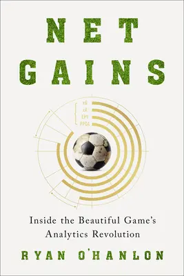 Gains nets : A l'intérieur de la révolution analytique du « Beautiful Game - Net Gains: Inside the Beautiful Game's Analytics Revolution