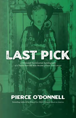 Le dernier choix : Autobiographie fantaisiste et chaleureuse d'un enfant de douze ans qui est devenu un grand avocat de première instance - Last Pick: A Whimsical Warmhearted Autobiography of a Twelve-Year-Old Who Became a Great Trial Lawyer