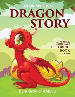 Color My Own Dragon Story : Un livre de coloriage immersif et personnalisable pour les enfants (qui rime !) - Color My Own Dragon Story: An Immersive, Customizable Coloring Book for Kids (That Rhymes!)