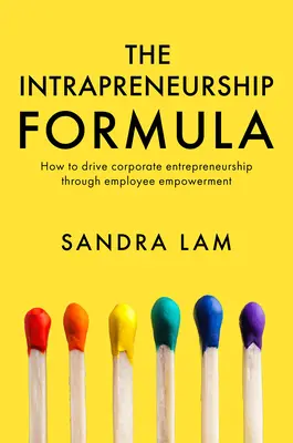 La formule de l'intrapreneuriat : Comment stimuler l'esprit d'entreprise par la responsabilisation des employés - The Intrapreneurship Formula: How to Drive Corporate Entrepreneurship Through Employee Empowerment
