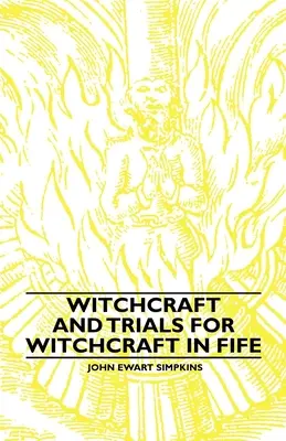 La sorcellerie et les procès pour sorcellerie à Fife ; exemples de folklore imprimé - Witchcraft and Trials for Witchcraft in Fife;Examples of Printed Folklore