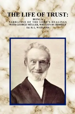 La vie de confiance : La vie de confiance : un récit des relations du Seigneur avec George Muller, écrit par lui-même. - The Life of Trust: Being a Narrative of the Lord's Dealings with George Muller, Written by Himself.