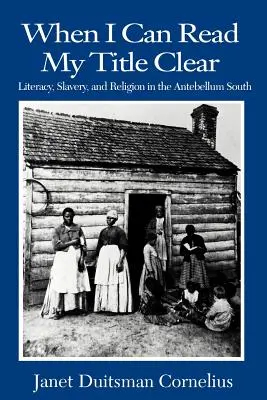 Quand je pourrai lire mon titre clairement : Alphabétisation, esclavage et religion dans le Sud de l'Antebellum - When I Can Read My Title Clear: Literacy, Slavery, and Religion in the Antebellum South