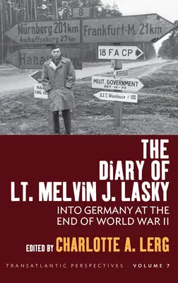 Le journal du lieutenant Melvin J. Lasky : en Allemagne à la fin de la Seconde Guerre mondiale - The Diary of Lt. Melvin J. Lasky: Into Germany at the End of World War II