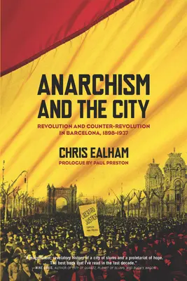 L'anarchisme et la ville : Révolution et contre-révolution à Barcelone, 1898-1937 - Anarchism and the City: Revolution and Counter-Revolution in Barcelona, 1898-1937