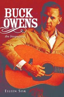 Buck Owens : La biographie - Buck Owens: The Biography