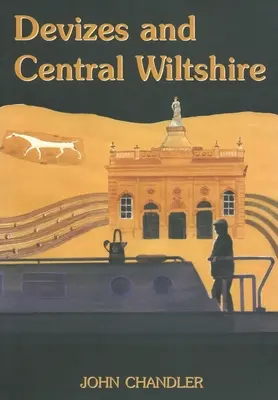 Devizes et le Wiltshire central - Devizes and Central Wiltshire