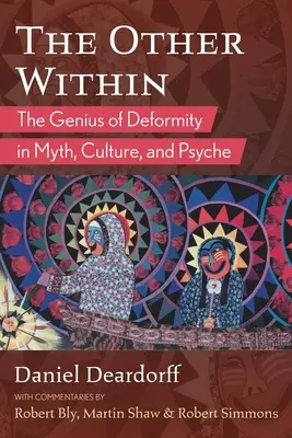 L'autre en soi : Le génie de la difformité dans le mythe, la culture et la psyché - The Other Within: The Genius of Deformity in Myth, Culture, and Psyche
