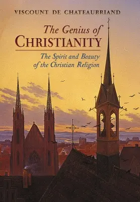 Le génie du christianisme : L'esprit et la beauté de la religion chrétienne - The Genius of Christianity: The Spirit and Beauty of the Christian Religion