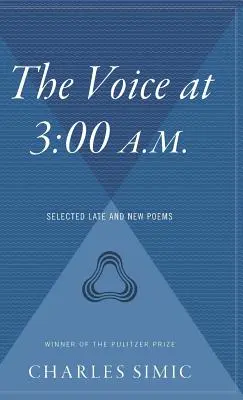 The Voice at 3:00 A.M. : Selected Late and New Poems (La voix à 3 heures du matin : poèmes tardifs et nouveaux poèmes sélectionnés) - The Voice at 3:00 A.M.: Selected Late and New Poems