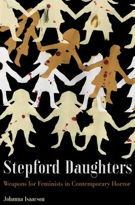 Les filles de Stepford : Armes pour les féministes dans l'horreur contemporaine - Stepford Daughters: Weapons for Feminists in Contemporary Horror