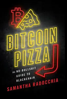 Bitcoin Pizza : Le guide de la blockchain sans fioritures - Bitcoin Pizza: The No-Bullshit Guide to Blockchain