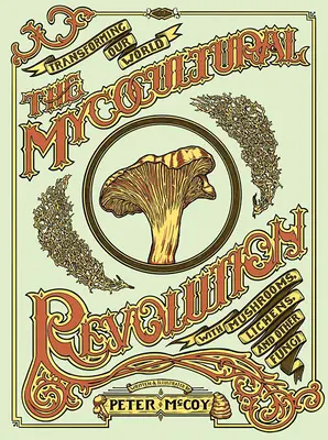 La révolution mycoculturelle : Transformer notre monde avec des champignons, des lichens et d'autres fongus - The Mycocultural Revolution: Transforming Our World with Mushrooms, Lichens, and Other Fungi