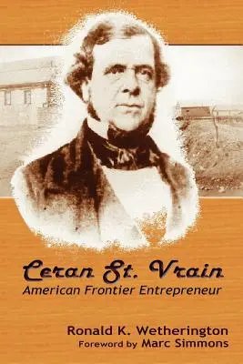 Ceran St. Vrain, entrepreneur frontalier américain - Ceran St. Vrain, American Frontier Entrepreneur
