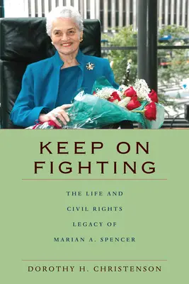 Poursuivre le combat : La vie et l'héritage de Marian A. Spencer en matière de droits civils - Keep On Fighting: The Life and Civil Rights Legacy of Marian A. Spencer